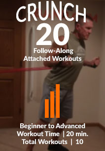 Crunch20 Attached "Follow Along" Workouts